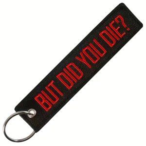 “But Did You Die?” Embroidered Key Fob